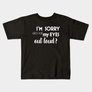 Did I roll my eyes out loud Kids T-Shirt